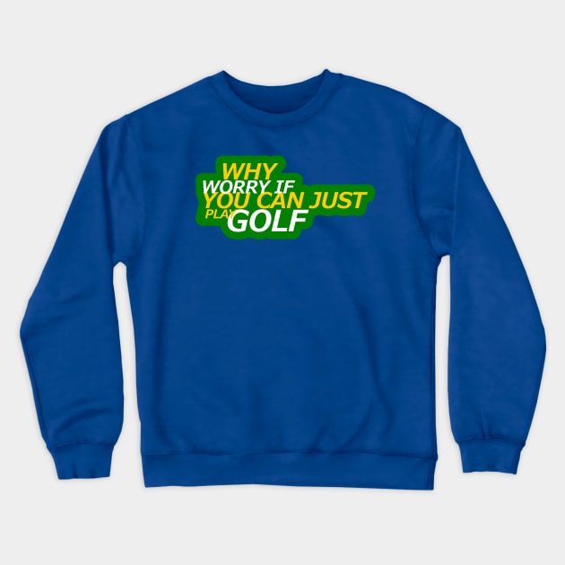 Why worry Golf design Crewneck Sweatshirt by etees0609